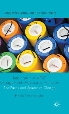 International NGO Engagement, Advocacy, Activism: The Faces and Spaces of Change - Yanacopulos, Helen