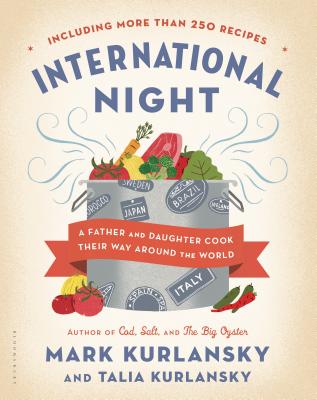 International Night: A Father and Daughter Cook Their Way Around the World *Including More Than 250 Recipes* - Kurlansky, Mark, and Kurlansky, Talia