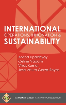 International Operations, Innovation and Sustainability - Upadhyay, Arvind, and Vadam, Celine, and Kumar, Vikas