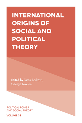 International Origins of Social and Political Theory - Barkawi, Tarak (Editor), and Lawson, George (Editor)