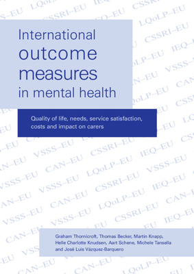 International Outcome Measures in Mental Health: Quality of Life, Needs, Service Satisfaction, Costs and Impact on Carers - Thornicroft, Graham, and Becker, Thomas, and Knapp, Martin