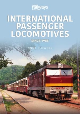 International Passenger Locomotives: Since 1985 - Flowers, Andy