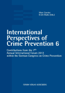 International Perspectives of Crime Prevention 6: Contributions from the 7th Annual International Forum 2013 within the German Congress on Crime Prevention