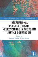 International Perspectives of Neuroscience in the Youth Justice Courtroom