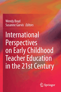 International Perspectives on Early Childhood Teacher Education in the 21st Century