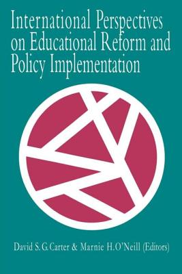 International Perspectives On Educational Reform And Policy Implementation - Cater, David S. (Editor), and O'Neill, Marnie (Editor)