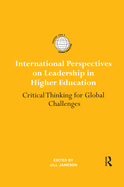 International Perspectives on Leadership in Higher Education: Critical Thinking for Global Challenges