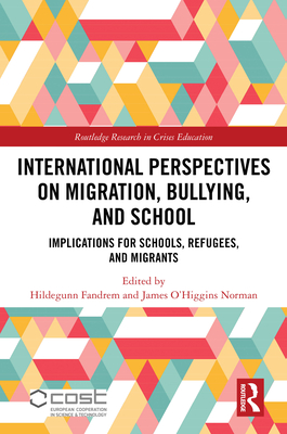 International Perspectives on Migration, Bullying, and School: Implications for Schools, Refugees, and Migrants - Fandrem, Hildegunn (Editor), and O'Higgins Norman, James (Editor)
