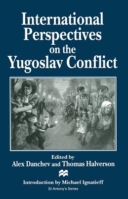 International Perspectives on the Yugoslav Conflict - Danchev, Alex, and Halverson, Thomas