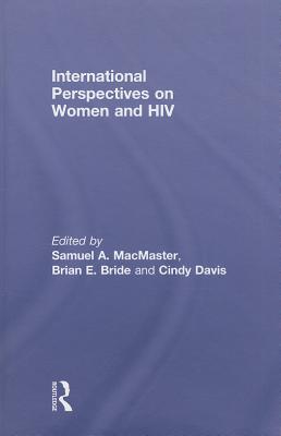 International Perspectives on Women and HIV - MacMaster, Samuel A (Editor), and Bride, Brian E (Editor), and Davis, Cindy (Editor)