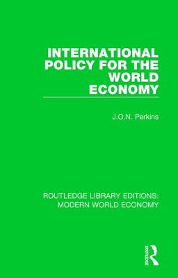 International Policy for the World Economy - Perkins, J O N