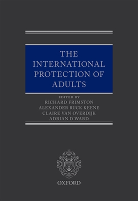 International Protection of Adults - Frimston, Richard (Editor), and Ruck Keene, Alexander (Editor), and van Overdijk, Claire (Editor)