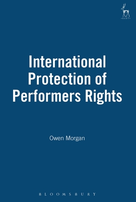 International Protection of Performers Rights - Morgan, Owen, Dr.