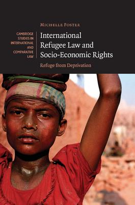 International Refugee Law and Socio-Economic Rights: Refuge from Deprivation - Foster, Michelle