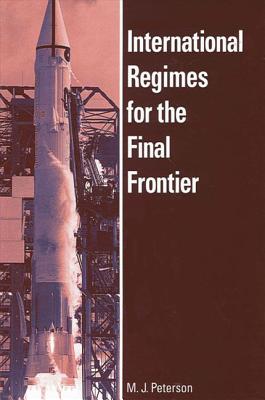 International Regimes for the Final Frontier - Peterson, M J