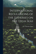 International Regulations of the Fisheries on the High Seas