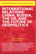 International Relations: China Russia the US and the Future of Geopolitics