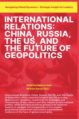 International Relations: China Russia the US and the Future of Geopolitics - Unit, Gew Intelligence