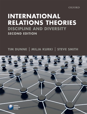 International Relations Theories: Discipline and Diversity - Dunne, Tim (Editor), and Kurki, Milja (Editor), and Smith, Steve (Editor)