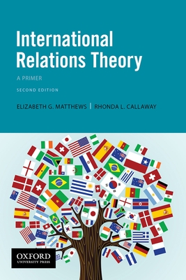 International Relations Theory: A Primer - Matthews, Elizabeth G, and Callaway, Rhonda L