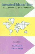 International Relations Theory: Realism, Pluralism, Globalism - Viotti, Paul R, Professor, and Kauppi, Mark V