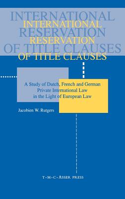 International Reservation of Title Clauses: A Study of Dutch, French and German Private International Law in the Light of European Law - Rutgers, Jacobien (Editor)