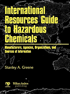 International Resources Guide to Hazardous Chemicals: Manufacturers, Agencies, Organizations, and Useful Sources of Information