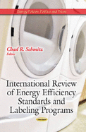 International Review of Energy Efficiency Standards & Labeling Programs - Schmitz, Chad R (Editor)