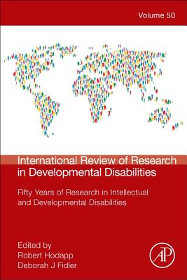 International Review of Research in Developmental Disabilities: Fifty Years of Research in Intellectual and Developmental Disabilities - Hodapp, Robert M. (Volume editor), and Fidler, Deborah J. (Volume editor)