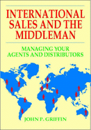 International Sales and the Middleman: Managing Your Agents and Distributors