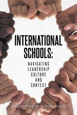 International Schools: Navigating Leadership Culture and Context - McPhee, Ann, and Mundy, Pam