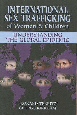 International Sex Trafficking of Women & Children: Understanding the Global Epidemic - Territo, Leonard, and Kirkham, George