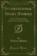 International Short Stories: A New Collection of Famous Examples from the Literatures of England, France and America; English (Classic Reprint)