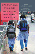 International Struggles for Critical Democratic Education: Foreword by Michael W. Apple