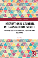 International Students in Transnational Spaces: Chinese Youth's Aspirations, Learning and Becoming