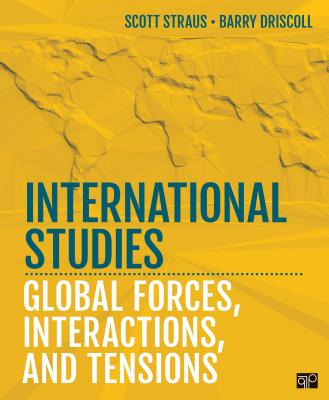 International Studies: Global Forces, Interactions, and Tensions - Straus, Scott A, and Driscoll, Barry