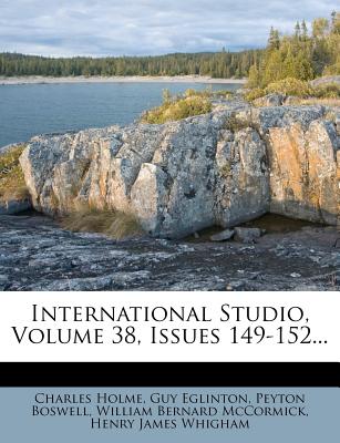 International Studio, Volume 38, Issues 149-152 - Holme, Charles, and Eglinton, Guy, and Boswell, Peyton