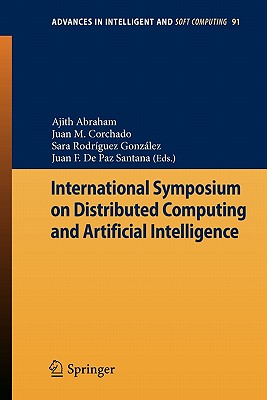International Symposium on Distributed Computing and Artificial Intelligence - Abraham, Ajith (Editor), and Corchado Rodrguez, Juan Manuel (Editor), and Rodrguez Gonzlez, Sara (Editor)