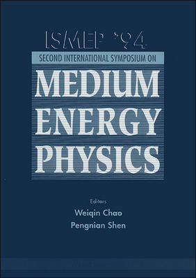 International Symposium on Medium Energy Physics - Ismep '94 - Chao, Weiqin (Editor), and Shen, Pengnian (Editor)