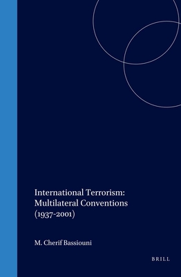 International Terrorism: Multilateral Conventions (1937-2001) - Bassiouni, M Cherif