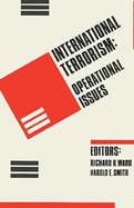 International Terrorism: Operational Issues - Ward, Richard H (Editor), and Smith, Harold E (Editor), and Rowe, Dennis (Designer)