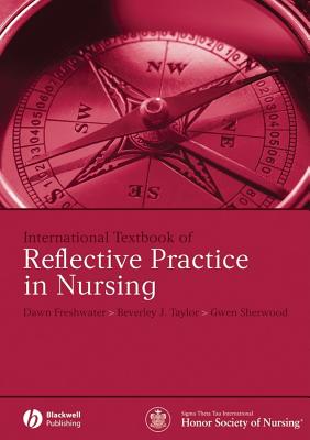 International Textbook of Reflective Practice in Nursing - Freshwater, Dawn, Professor (Editor), and Taylor, Beverley J (Editor), and Sherwood, Gwen (Editor)