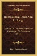 International Trade and Exchange: A Study of the Mechanism and Advantages of Commerce