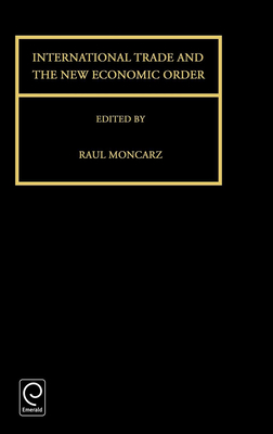 International Trade and the New Economic Order - Moncarz, Raul (Editor)