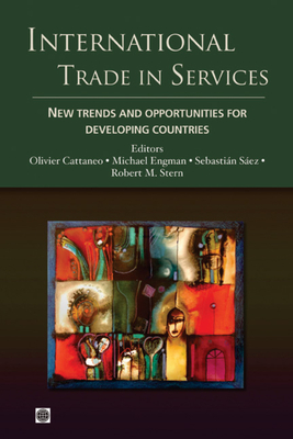 International Trade in Services: New Trends and Opportunities for Developing Countries - Cattaneo, Olivier (Editor), and Engman, Michael (Editor), and Sez, Sebastin (Editor)