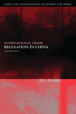 International Trade Regulation in China: Law and Policy - Zhang, Xin (Editor), and Zhang, Qianfan (Editor)