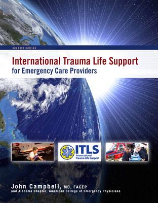 International Trauma Life Support for Emergency Care Providers - International Trauma Life Support (ITLS), and Campbell, John R.