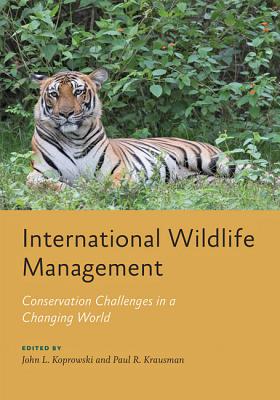 International Wildlife Management: Conservation Challenges in a Changing World - Koprowski, John L (Editor), and Krausman, Paul R (Editor)