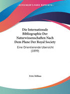 Internationale Bibliographie Der Naturwissenschaften Nach Dem Plane Der Royal Society: Eine Orientierende Bersicht (1899)