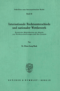 Internationale Rechtsunterschiede Und Nationaler Wettbewerb: Rechtliche Moglichkeiten Zur Abwehr Von Wettbewerbsstorungen Und Ihre Grenzen